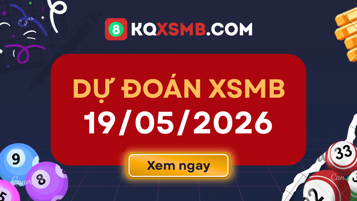 Phân tích soi cầu xổ số miền Bắc thứ 3 ngày 19/5/2026 MIỄN PHÍ