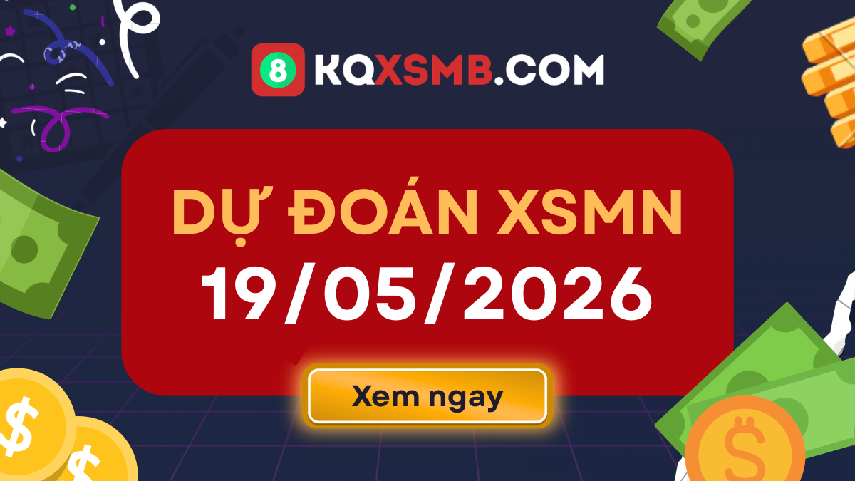 Dự đoán xổ số miền Nam 19/5/2026 - Soi cầu miền Nam thứ 3 MIỄN PHÍ