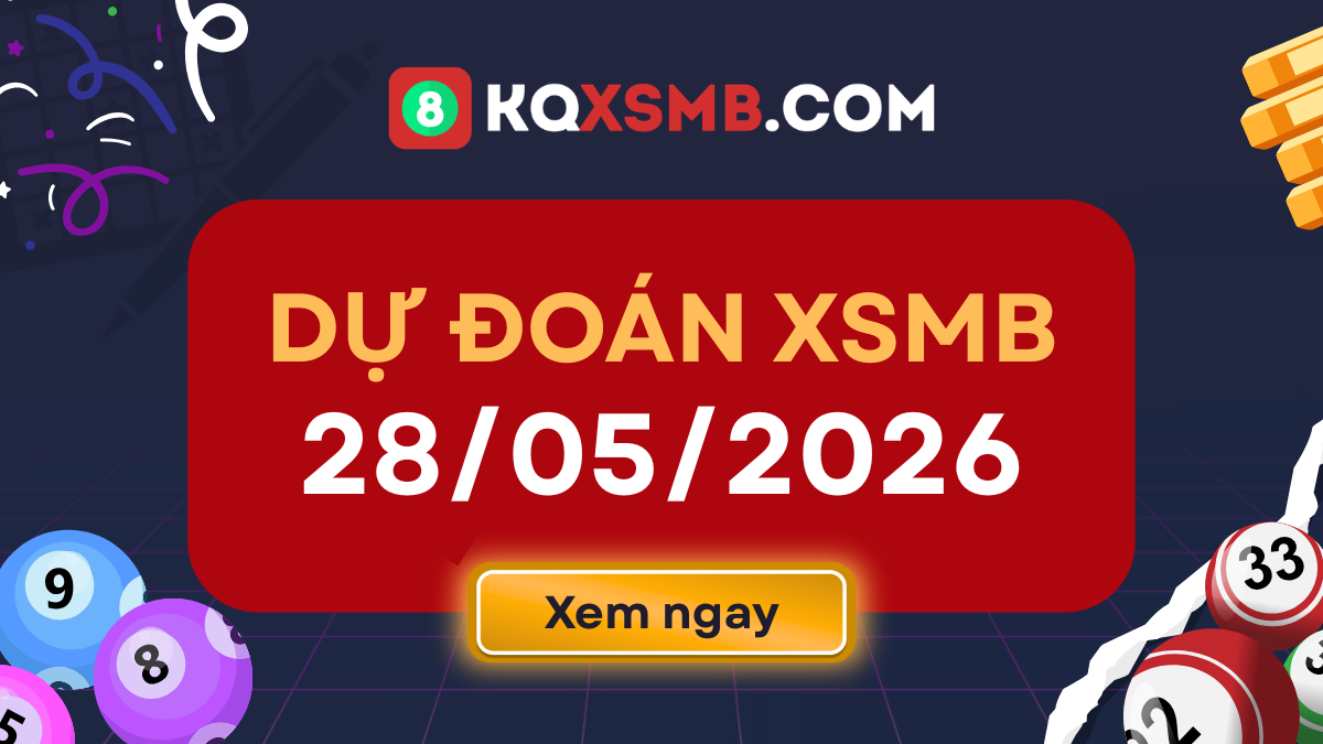 Phân tích soi cầu xổ số miền Bắc thứ 5 ngày 28/5/2026 MIỄN PHÍ