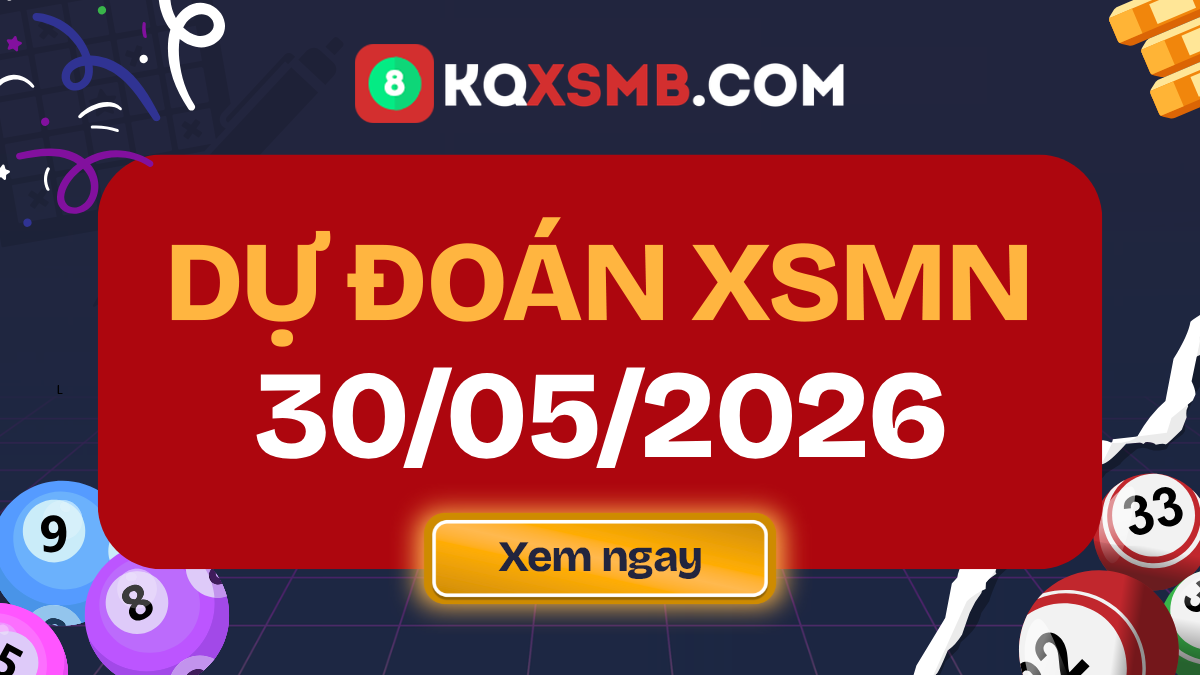 Dự đoán xổ số miền Nam 30/5/2026 - Soi cầu miền Nam thứ 7 MIỄN PHÍ